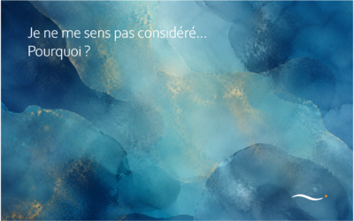 Je ne me sens pas considéré… Pourquoi ?
